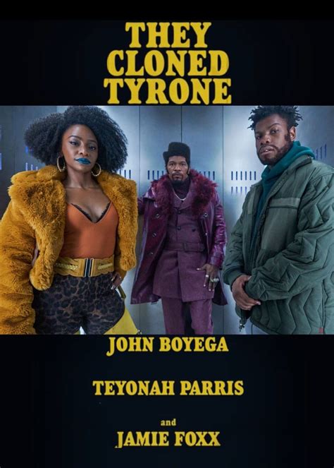 They Cloned Tyrone: Directed by Juel Taylor. With John Boyega, Jamie Foxx, Teyonah Parris, Kiefer Sutherland. A series of …. New tyrone